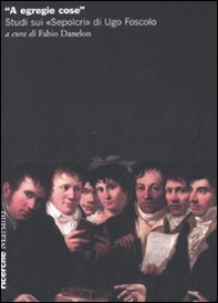 «A egregie cose». Studi sui «Sepolcri» di Ugo Foscolo - Librerie.coop