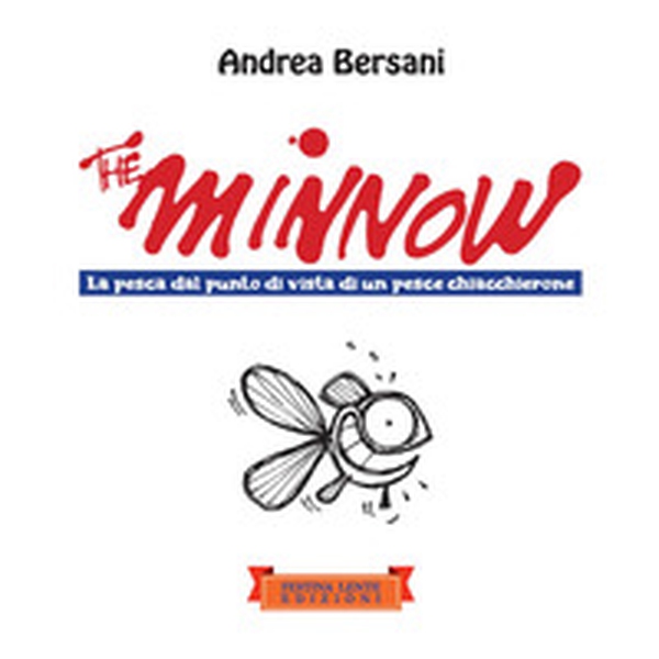 The minnow. La pesca dal punto di vista di un pesce chiacchierone - Librerie.coop The minnow. La pesca dal punto di vista di un pesce chiacchierone - Librerie.coop