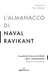 L'almanacco di Naval Ravikant. Una guida alla ricchezza e alla felicità - Librerie.coop
