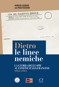 Dietro le linee nemiche. La guerra delle spie al confine italo-francese 1944-1945 - Librerie.coop
