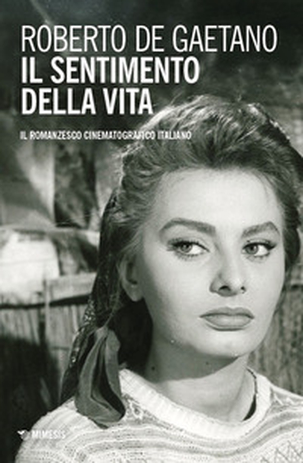 Il sentimento della vita. Il romanzesco cinematografico italiano - Librerie.coop