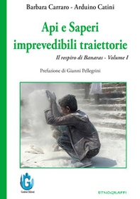 Api e saperi. Imprevedibili traiettorie. Il respiro di Banaras - Vol. 1 - Librerie.coop