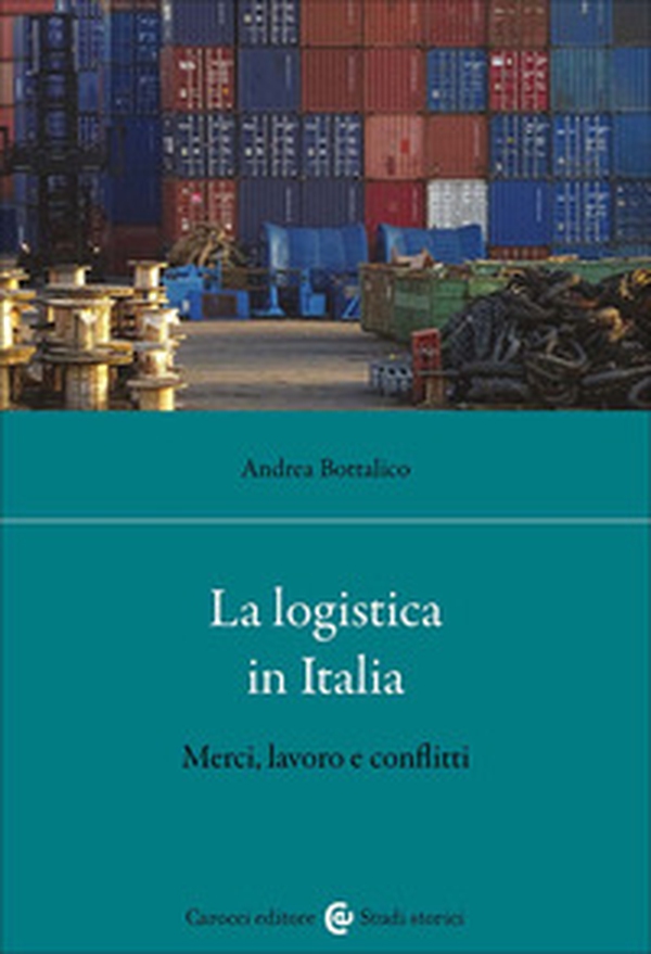 La logistica in Italia. Merci, lavoro e conflitti - Librerie.coop La logistica in Italia. Merci, lavoro e conflitti - Librerie.coop
