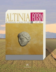 Altinia. Archeologia a Musile di Piave 1975-2025 - Librerie.coop