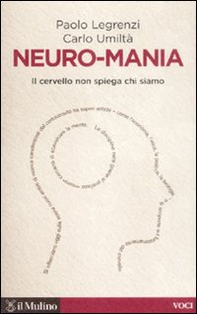 Neuro-mania. Il cervello non spiega chi siamo - Librerie.coop