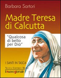 Teresa di Calcutta. Qualcosa di bello per Dio - Librerie.coop Teresa di Calcutta. Qualcosa di bello per Dio - Librerie.coop