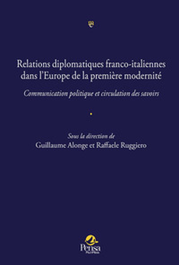 Relations diplomatiques franco-italiennes dans l'Europe de la première modernité.. Communication politique et circulation des savoirs - Librerie.coop Relations diplomatiques franco-italiennes dans l'Europe de la première modernité.. Communication politique et circulation des savoirs - Librerie.coop