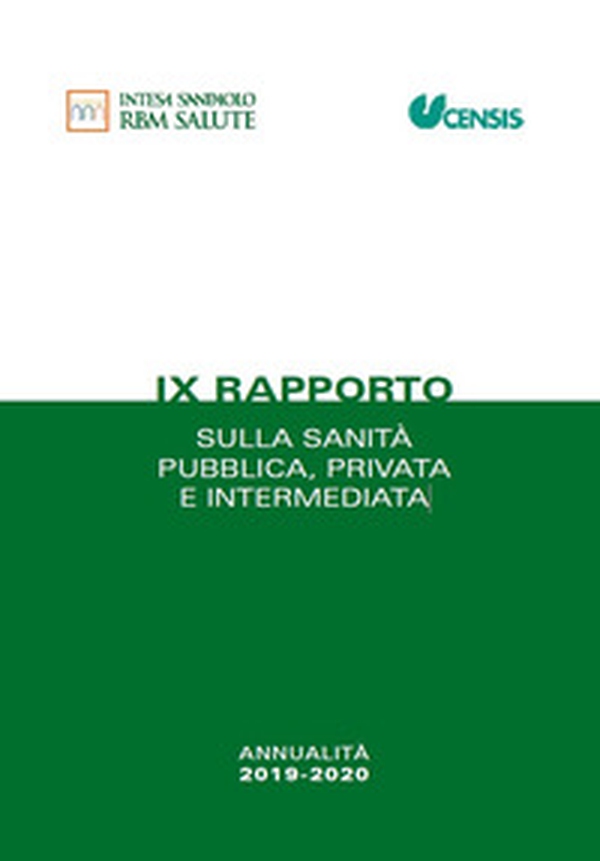 IX rapporto sulla sanità pubblica, privata e intermediata. Annualità 2019-2020 - Librerie.coop IX rapporto sulla sanità pubblica, privata e intermediata. Annualità 2019-2020 - Librerie.coop