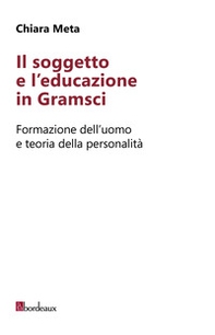 Il soggetto e l'educazione in Gramsci. Formazione dell'uomo e teoria della personalità - Librerie.coop Il soggetto e l'educazione in Gramsci. Formazione dell'uomo e teoria della personalità - Librerie.coop