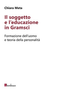 Il soggetto e l'educazione in Gramsci. Formazione dell'uomo e teoria della personalità - Librerie.coop