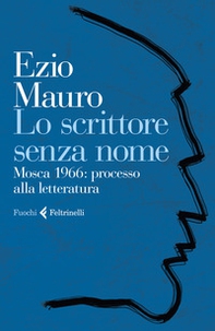 Lo scrittore senza nome. Mosca 1966: processo alla letteratura - Librerie.coop Lo scrittore senza nome. Mosca 1966: processo alla letteratura - Librerie.coop