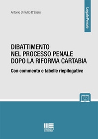 Dibattimento nel processo penale dopo la riforma Cartabia. Con commento e tabelle riepilogative - Librerie.coop