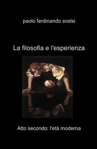 La filosofia e l'esperienza. Atto secondo: l'eta moderna - Librerie.coop