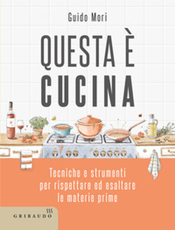 Questa è cucina. Tecniche e strumenti per rispettare ed esaltare le materie prime - Librerie.coop Questa è cucina. Tecniche e strumenti per rispettare ed esaltare le materie prime - Librerie.coop