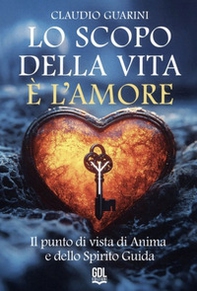 Lo scopo della vita è l'amore. Il punto di vista di Anima e dello Spirito Guida - Librerie.coop Lo scopo della vita è l'amore. Il punto di vista di Anima e dello Spirito Guida - Librerie.coop
