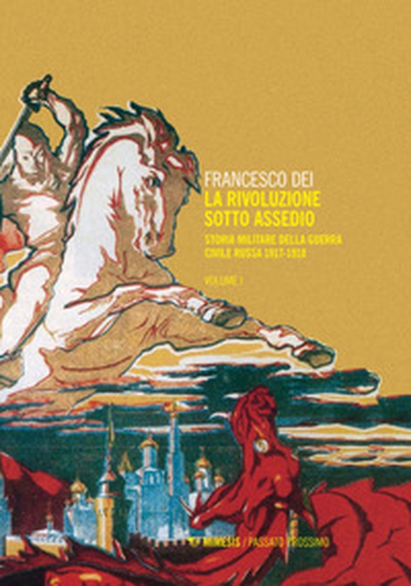 La rivoluzione sotto assedio. Storia militare della guerra civile russa - Librerie.coop La rivoluzione sotto assedio. Storia militare della guerra civile russa - Librerie.coop