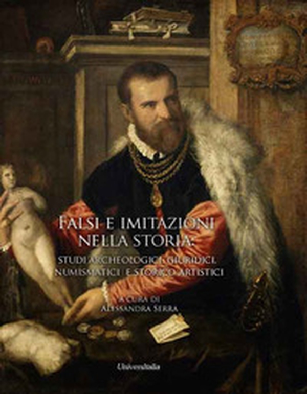 Falsi e imitazioni nella storia: studi archeologici, giuridici, numismatici e storico-artistici - Librerie.coop Falsi e imitazioni nella storia: studi archeologici, giuridici, numismatici e storico-artistici - Librerie.coop