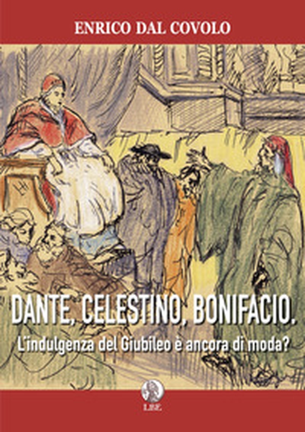 Dante, Celestino, Bonifacio. L'indulgenza del Giubileo è ancora di moda? - Librerie.coop Dante, Celestino, Bonifacio. L'indulgenza del Giubileo è ancora di moda? - Librerie.coop
