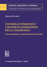 Controllo strategico e sistemi di generazione della conoscenza. Nuove potenzialità per il supporto alle decisioni aziendali - Librerie.coop Controllo strategico e sistemi di generazione della conoscenza. Nuove potenzialità per il supporto alle decisioni aziendali - Librerie.coop