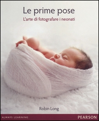Le prime pose. L'arte di fotografare i neonati - Librerie.coop