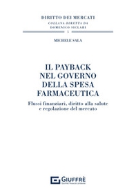 Il payback nel governo della spesa farmaceutica. Flussi finanziari, diritto alla salute e regolazione del mercato - Librerie.coop