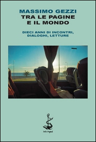 Tra le pagine e il mondo. Dieci anni di incontri, dialoghi, letture - Librerie.coop Tra le pagine e il mondo. Dieci anni di incontri, dialoghi, letture - Librerie.coop
