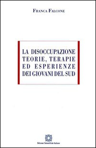 La disoccupazione. Teorie, terapie ed esperienze dei giovani del sud - Librerie.coop