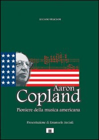 Aaron Copland. Pioniere della musica americana - Librerie.coop