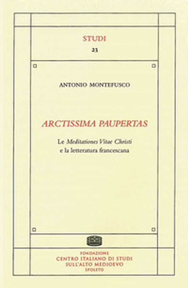 Arctissima paupertas. Le meditationes vitae christi e la letteratura francescana - Librerie.coop Arctissima paupertas. Le meditationes vitae christi e la letteratura francescana - Librerie.coop