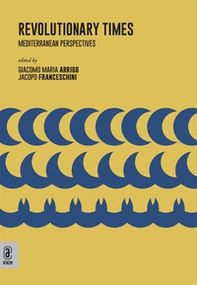 Revolutionary Times. Mediterranean Perspectives - Librerie.coop