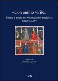 «Con animo virile». Donne e potere nel mezzogiorno medievale (sec. XI-XV) - Librerie.coop