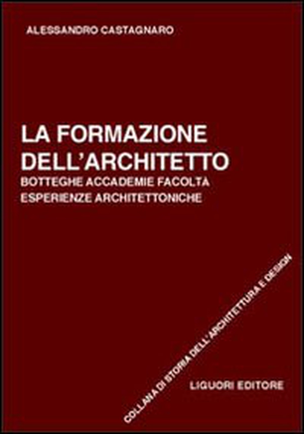 La formazione dell'architetto. Botteghe, accademie, facoltà, esperienze architettoniche - Librerie.coop La formazione dell'architetto. Botteghe, accademie, facoltà, esperienze architettoniche - Librerie.coop