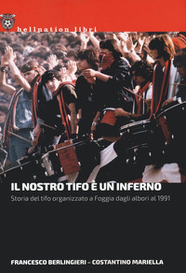 Il nostro tifo è un inferno. Storia del tifo organizzato a Foggia dagli albori al 1991 - Librerie.coop Il nostro tifo è un inferno. Storia del tifo organizzato a Foggia dagli albori al 1991 - Librerie.coop