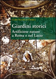 Giardini storici. Artificiose nature a Roma e nel Lazio - Librerie.coop
