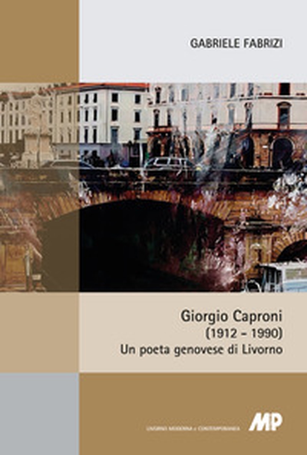 Giorgio Caproni (1912-1990). Un poeta genovese di Livorno - Librerie.coop