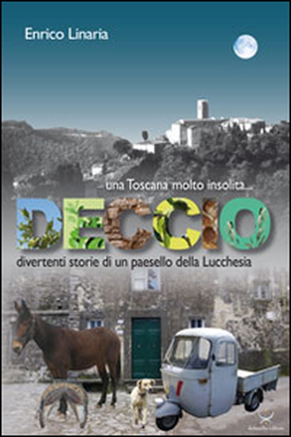 Deccio. Divertenti storie di un paesello della lucchesia - Librerie.coop Deccio. Divertenti storie di un paesello della lucchesia - Librerie.coop
