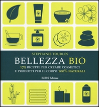 Bellezza bio. 175 ricette per creare cosmetici e prodotti per il corpo 100% naturali - Librerie.coop