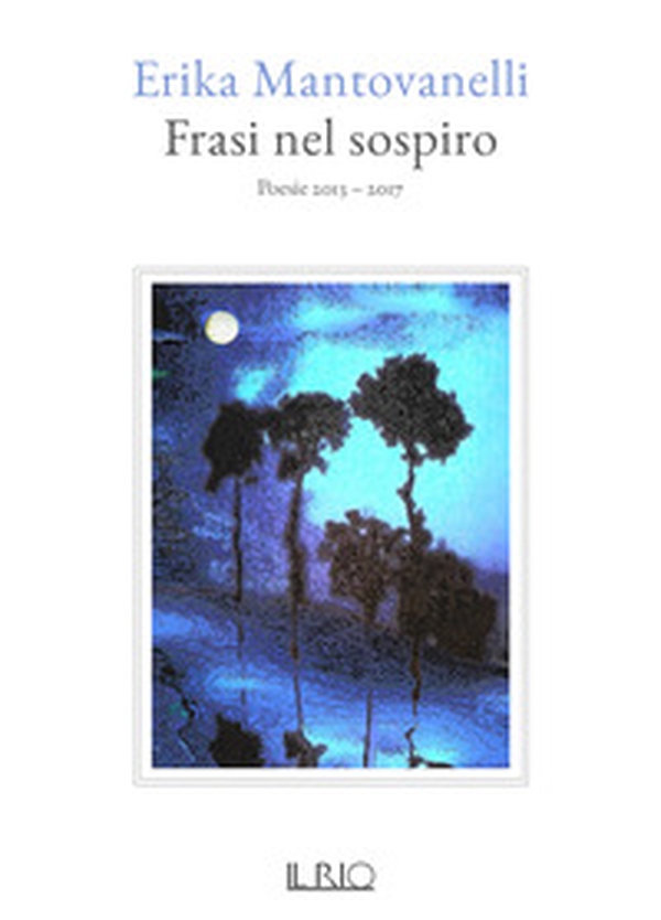 Frasi nel sospiro. Poesie 2013-2017 - Librerie.coop Frasi nel sospiro. Poesie 2013-2017 - Librerie.coop