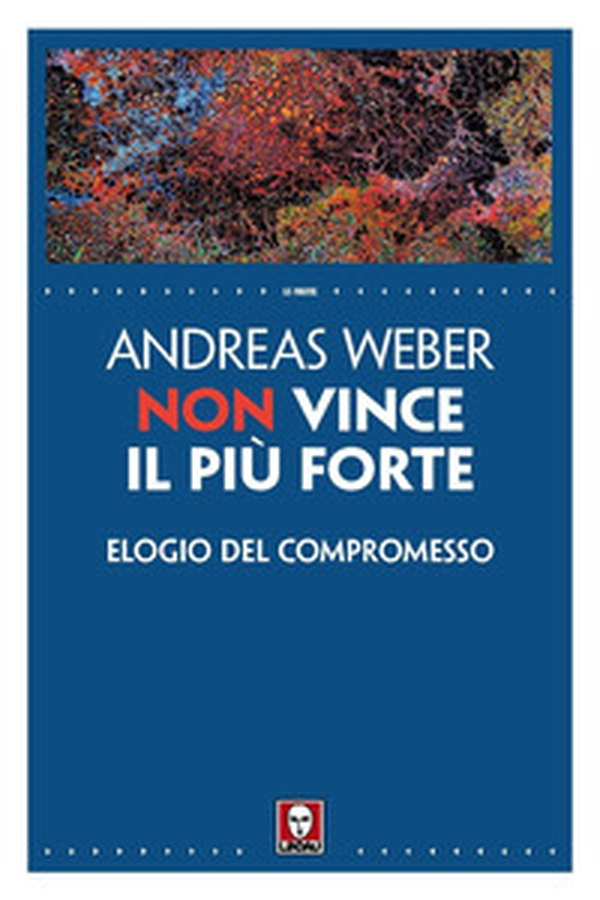 Non vince il più forte. Elogio del compromesso - Librerie.coop Non vince il più forte. Elogio del compromesso - Librerie.coop