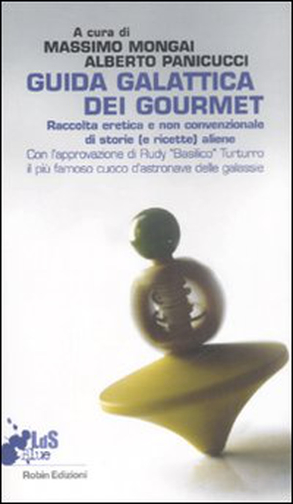 Guida galattica dei gourmet. Raccolta eretica e non convenzionale di storie (e ricette) aliene - Librerie.coop Guida galattica dei gourmet. Raccolta eretica e non convenzionale di storie (e ricette) aliene - Librerie.coop