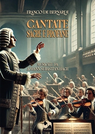 Cantate sacre e profane. Musicate da Johann Sebastian Bach - Librerie.coop