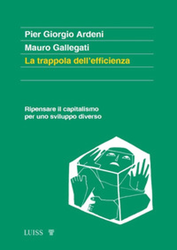 La trappola dell'efficienza. Ripensare il capitalismo per uno sviluppo diverso - Librerie.coop La trappola dell'efficienza. Ripensare il capitalismo per uno sviluppo diverso - Librerie.coop