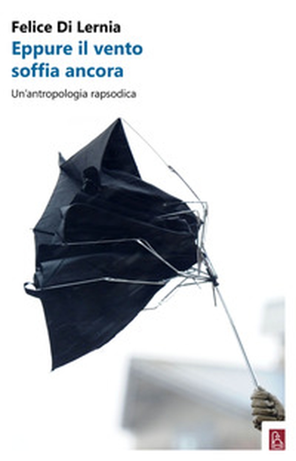Eppure il vento soffia ancora. Un'antropologia rapsodica - Librerie.coop Eppure il vento soffia ancora. Un'antropologia rapsodica - Librerie.coop