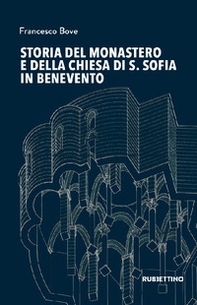 Storia del monastero e della chiesa di S. Sofia in Benevento - Librerie.coop