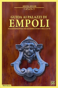 Guida ai palazzi di Empoli. Viaggio romantico tra gli edifici storici della città - Librerie.coop