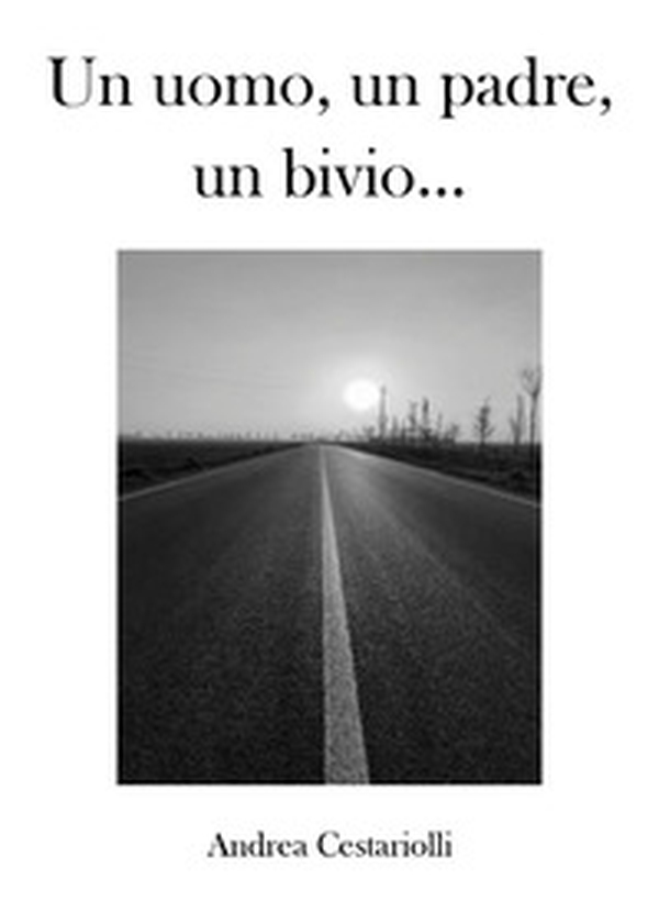 Un uomo, un padre, un bivio... - Librerie.coop Un uomo, un padre, un bivio... - Librerie.coop