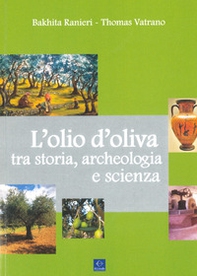 L'olio d'oliva tra storia, archeologia e scienza - Librerie.coop