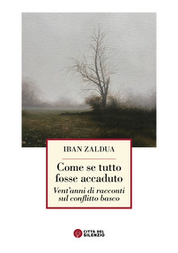 Come se tutto fosse accaduto. Vent'anni di racconti sul conflitto basco - Librerie.coop Come se tutto fosse accaduto. Vent'anni di racconti sul conflitto basco - Librerie.coop