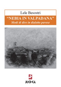 «Nebia in Valpadana». Modi di dire in dialetto pavese - Librerie.coop