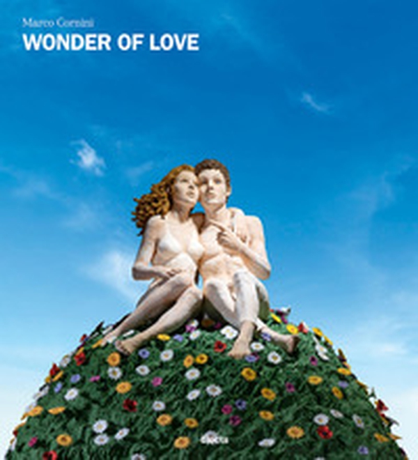 Marco Cornini. Wonder of love. Ediz. italiana e inglese - Librerie.coop Marco Cornini. Wonder of love. Ediz. italiana e inglese - Librerie.coop
